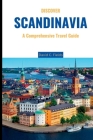 Discover Scandinavia 2023: A Comprehensive Travel Guide (Destination Discovery) Cover Image