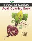 Seeding Square Adult Coloring Book: Color Your Food Cover Image