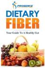 Dietary Fiber: Your Guide to a Healthy Gut By Prosence Cover Image