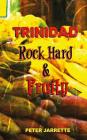 Trinidad Rock Hard and Fruity By Peter Jarrette Cover Image