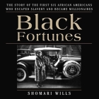 Black Fortunes: The Story of the First Six African Americans Who Escaped Slavery and Became Millionaires By Shomari Wills, Ron Butler (Read by) Cover Image