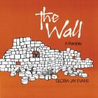 The Wall: A Parable By Gloria Jay Evans Cover Image