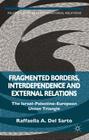 Fragmented Borders, Interdependence and External Relations: The Israel-Palestine-European Union Triangle (Palgrave Studies in International Relations) By Raffaella A. del Sarto (Editor) Cover Image