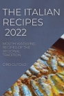 The Italian Recipes 2022: Mouth-Watering Recipes of the Regional Tradition By Ciro Cutolo Cover Image