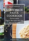 Homemade Pasta Cookbook: Delectable Pasta Recipes for the Whole Family Cover Image