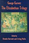 George Garrett: The Elizabethan Trilogy By Brooke Horvath (Editor), Irving Malin (Editor), Fred Chappell (Introduction by), Richard A. Betts (Contributions by), Nicholas Delbanco (Contributions by), Joseph Dewey (Contributions by), R.H.W. Dillard (Contributions by), Thomas Fleming (Contributions by), Brendan Galvin (Contributions by), Reginald Gibbons (Contributions by), Laurence Goldstein (Contributions by), Steven G. Kellman (Contributions by), Irving Malin (Contributions by), Joseph W. Reed (Contributions by), W.R. Robinson (Contributions by), David R. Slavitt (Contributions by), Monroe K. Spears (Contributions by), Walter Sullivan (Contributions by), Richard Tillinghast (Contributions by), Tom Whalen (Contributions by), Allen Wier (Contributions by) Cover Image