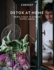 Detox at Home: Edible Science to Promote Healthy Ageing By Chenot Cover Image