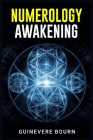 Numerology Awakening: Learn the Secrets of Tarot, Astrology, and Numerology to Unlock Your Destiny, Foretell Your Future, and Get Control of By Guinevere Bourn Cover Image