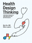 Health Design Thinking: Creating Products and Services for Better Health Cover Image