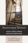 Incarcerated Women: A History of Struggles, Oppression, and Resistance in American Prisons By Erica Rhodes Hayden (Editor), Theresa R. Jach (Editor), Telisha Dionne Bailey (Contribution by) Cover Image