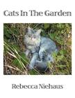 Cats In The Garden By Rebecca Niehaus Cover Image