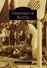 Cemeteries of Seattle (Images of America) By Robin Shannon Cover Image