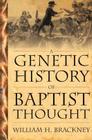 A Genetic History of Baptist Thought: With Special Reference to Baptists in Britain and North America By William H. Brackney Cover Image