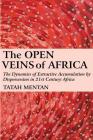The Open Veins of Africa: The Dynamics of Extractive Accumulation by Dispossession in 21st Century Africa By Tatah Mentan Cover Image