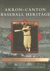 Akron-Canton Baseball Heritage (Images of Baseball) By Thomas Maroon, Margaret Maroon, Craig Holbert Cover Image