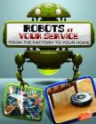 Robots at Your Service: From the Factory to Your Home (World of Robots) Cover Image