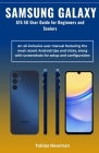 SAMSUNG GALAXY A15 5G User Guide for Beginners and Seniors: An all-inclusive user manual featuring the most recent Android tips and tricks, along with By Tobias Newman Cover Image