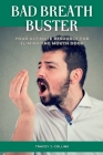 Bad Breath Buster: Your Ultimate Resource for Eliminating Mouth Odor By Tracey J. Collins Cover Image