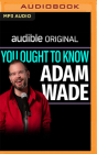 You Ought to Know Adam Wade By Adam Wade, Adam Wade (Read by) Cover Image