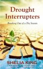 Drought Interrupters: Breaking Out of a Dry Place By Shelia King Cover Image