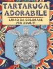 Tartaruga adorabile - Libro da colorare per adulti By Greta Montanari Cover Image