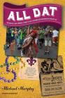 All Dat New Orleans: Eating, Drinking, Listening to Music, Exploring, & Celebrating in the Crescent City By Michael Murphy Cover Image