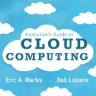 Executive's Guide to Cloud Computing By Bob Lozano, Eric a. Marks, Walter Dixon (Read by) Cover Image