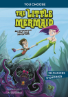 The Little Mermaid: An Interactive Fairy Tale Adventure (You Choose: Fractured Fairy Tales) By Eric Braun, Mariano Epelbaum (Illustrator) Cover Image