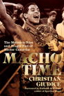 Macho Time: The Meteoric Rise and Tragic Fall of Hector Camacho (Deluxe Limited Edition) By Christian Giudice, Carlos Acevedo (Foreword by) Cover Image