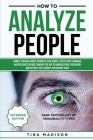 How to Analyze People: Handle your Relations, Instantly Read People, detect Body Language and Influence Anyone through the art of Manipulatio Cover Image