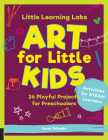 Little Learning Labs: Art for Little Kids, abridged paperback edition: 26 Playful Projects for Preschoolers; Activities for STEAM Learners By Susan Schwake, Rainer Schwake (Contributions by) Cover Image