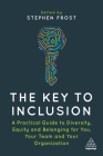 The Key to Inclusion: A Practical Guide to Diversity, Equity and Belonging for You, Your Team and Your Organization By Stephen Frost (Editor) Cover Image