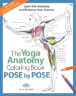 Pose by Pose: Learn the Anatomy and Enhance Your Practice By Kelly Solloway Cover Image