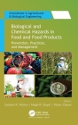 Biological and Chemical Hazards in Food and Food Products: Prevention, Practices, and Management (Innovations in Agricultural & Biological Engineering) Cover Image