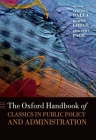 The Oxford Handbook of Classics in Public Policy and Administration (Oxford Handbooks) By Steven J. Balla (Editor), Martin Lodge (Editor), Edward C. Page (Editor) Cover Image