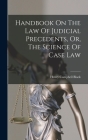 Handbook On The Law Of Judicial Precedents, Or, The Science Of Case Law By Henry Campbell Black Cover Image