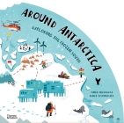 Around Antarctica: Exploring the Frozen South By Tania Medvedeva, Maria Vyshskaya (Illustrator) Cover Image
