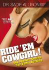 Ride 'em Cowgirl!: Sex Position Secrets for Better Bucking By Sadie Allison, Steve Lee (Illustrator) Cover Image