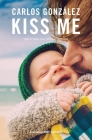 Kiss Me: How to Raise Your Children with Love By Carlos González Cover Image