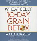 Wheat Belly 10-Day Grain Detox Lib/E: Reprogram Your Body for Rapid Weight Loss and Amazing Health Cover Image