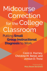 Midcourse Correction for the College Classroom: Putting Small Group Instructional Diagnosis to Work By Carol A. Hurney, Christine M. Rener, Jordan D. Troisi Cover Image