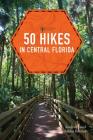 50 Hikes in Central Florida (Explorer's 50 Hikes) By Sandra Friend, John Keatley Cover Image
