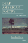 Deaf American Poetry: An Anthology By John Lee Clark (Editor) Cover Image