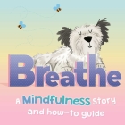 Breathe: a Mindfulness Story and How-To Guide for Kids By IglooBooks, Kasia Nowowiejska (Illustrator) Cover Image