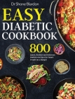 Easy Diabetic Cookbook: 800 Quick, Healthy and Delicious Diabetes Recipes for Smart People on a Budget Cover Image