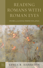 Reading Romans with Roman Eyes: Studies on the Social Perspective of Paul (Paul in Critical Contexts) By James R. Harrison Cover Image