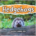 Hedgehogs: Children's Mammal Book By Bold Kids Cover Image