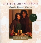 In the Kitchen with Rosie: Oprah's Favorite Recipes: A Cookbook By Rosie Daley Cover Image
