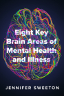 Eight Key Brain Areas of Mental Health and Illness By Jennifer Sweeton Cover Image