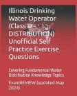 Illinois Drinking Water Operator (Class D - DISTRIBUTION) Unofficial Self Practice Exercise Questions: Covering Fundamental Water Distribution Knowled Cover Image
